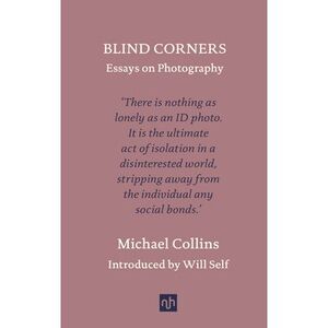 Blind Corners: Essays on Photography -- Michael Collins